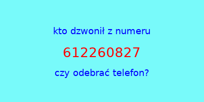 kto dzwonił 612260827  czy odebrać telefon?