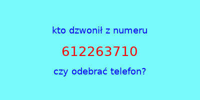 kto dzwonił 612263710  czy odebrać telefon?