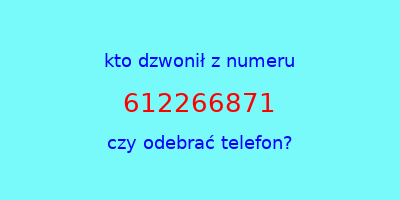 kto dzwonił 612266871  czy odebrać telefon?