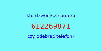 kto dzwonił 612269871  czy odebrać telefon?