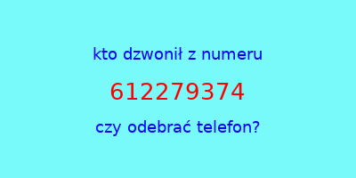 kto dzwonił 612279374  czy odebrać telefon?