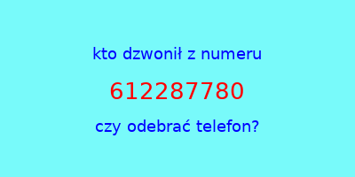 kto dzwonił 612287780  czy odebrać telefon?