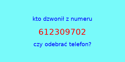 kto dzwonił 612309702  czy odebrać telefon?