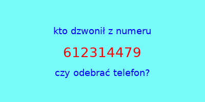 kto dzwonił 612314479  czy odebrać telefon?