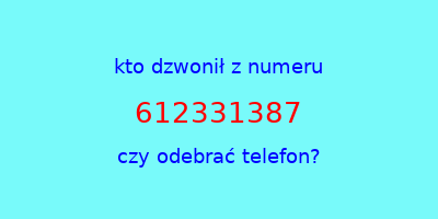 kto dzwonił 612331387  czy odebrać telefon?