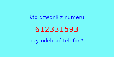 kto dzwonił 612331593  czy odebrać telefon?