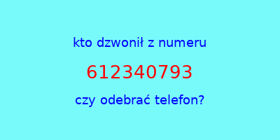 kto dzwonił 612340793  czy odebrać telefon?