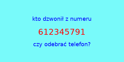 kto dzwonił 612345791  czy odebrać telefon?