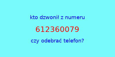 kto dzwonił 612360079  czy odebrać telefon?