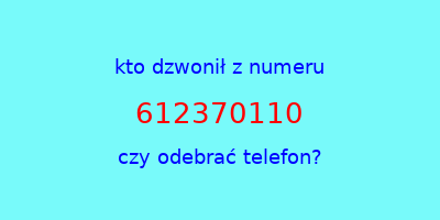 kto dzwonił 612370110  czy odebrać telefon?