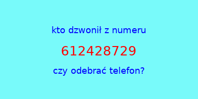 kto dzwonił 612428729  czy odebrać telefon?