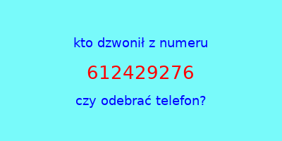 kto dzwonił 612429276  czy odebrać telefon?