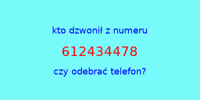 kto dzwonił 612434478  czy odebrać telefon?