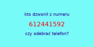 kto dzwonił 612441592  czy odebrać telefon?