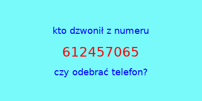 kto dzwonił 612457065  czy odebrać telefon?