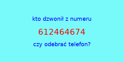 kto dzwonił 612464674  czy odebrać telefon?