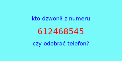 kto dzwonił 612468545  czy odebrać telefon?