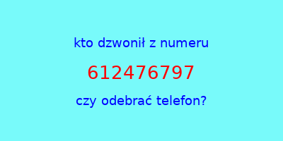 kto dzwonił 612476797  czy odebrać telefon?