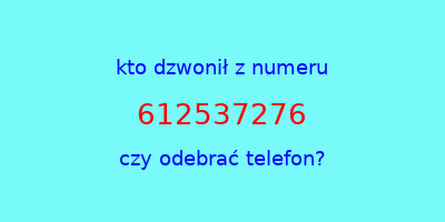 kto dzwonił 612537276  czy odebrać telefon?