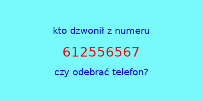 kto dzwonił 612556567  czy odebrać telefon?