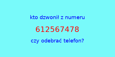 kto dzwonił 612567478  czy odebrać telefon?