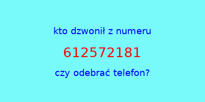 kto dzwonił 612572181  czy odebrać telefon?