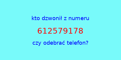 kto dzwonił 612579178  czy odebrać telefon?