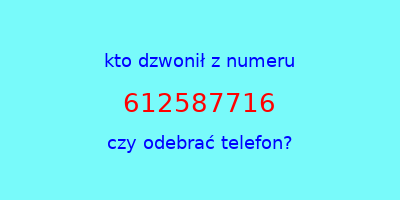 kto dzwonił 612587716  czy odebrać telefon?