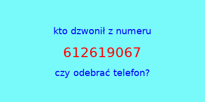 kto dzwonił 612619067  czy odebrać telefon?