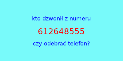 kto dzwonił 612648555  czy odebrać telefon?