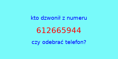 kto dzwonił 612665944  czy odebrać telefon?