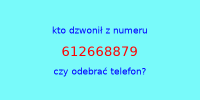 kto dzwonił 612668879  czy odebrać telefon?