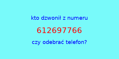 kto dzwonił 612697766  czy odebrać telefon?