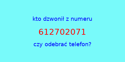 kto dzwonił 612702071  czy odebrać telefon?