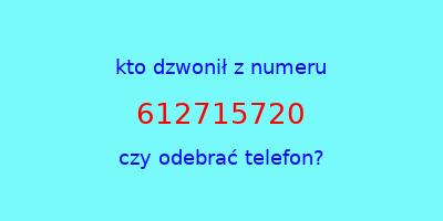 kto dzwonił 612715720  czy odebrać telefon?