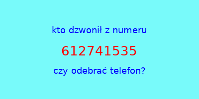 kto dzwonił 612741535  czy odebrać telefon?