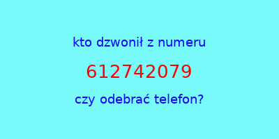 kto dzwonił 612742079  czy odebrać telefon?