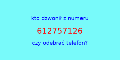 kto dzwonił 612757126  czy odebrać telefon?