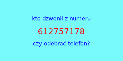 kto dzwonił 612757178  czy odebrać telefon?