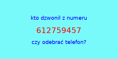 kto dzwonił 612759457  czy odebrać telefon?