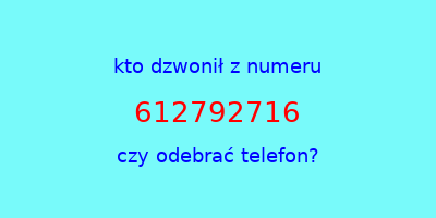 kto dzwonił 612792716  czy odebrać telefon?