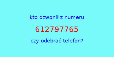 kto dzwonił 612797765  czy odebrać telefon?