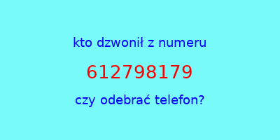 kto dzwonił 612798179  czy odebrać telefon?