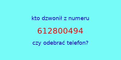 kto dzwonił 612800494  czy odebrać telefon?