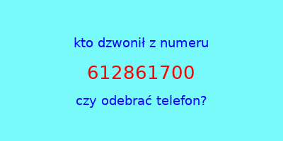 kto dzwonił 612861700  czy odebrać telefon?