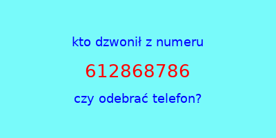 kto dzwonił 612868786  czy odebrać telefon?