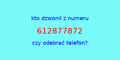 kto dzwonił 612877872  czy odebrać telefon?