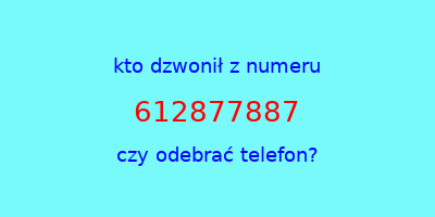 kto dzwonił 612877887  czy odebrać telefon?