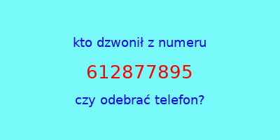 kto dzwonił 612877895  czy odebrać telefon?