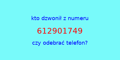 kto dzwonił 612901749  czy odebrać telefon?